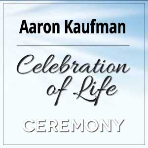 Aaron Kaufman - Celebration of Life Ceremony